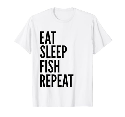 Eat Sleep Fish Repeat - Pesca divertente Maglietta