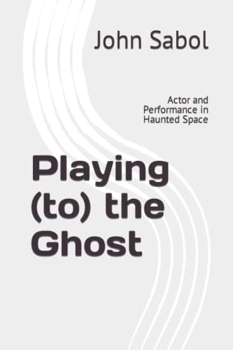 Playing (to) the Ghost: Actor and Performance in Haunted Space
