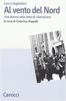 Al vento del Nord. Una donna nella lotta di Liberazione 8843039563 Book Cover