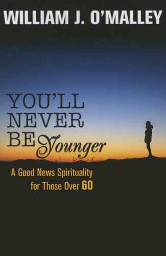 You'll Never Be Younger: A Good News Spirituality for Those Over Sixty