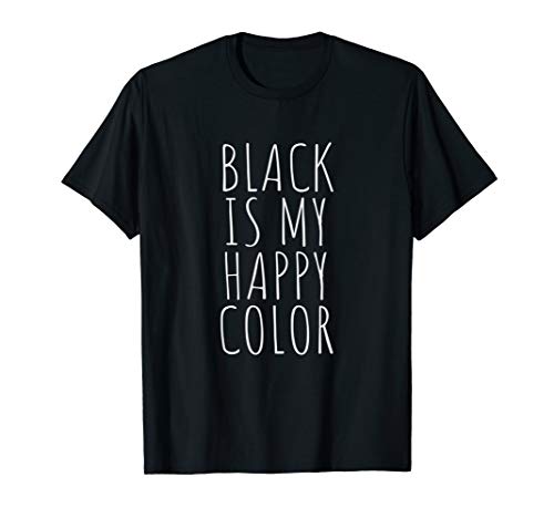 Black Is My Happy Color T-Shirt
