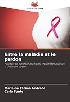 Entre la maladie et le pardon: Parcours de transformation chez les femmes atteintes d'un cancer du sein (French Edition) 6206811182 Book Cover