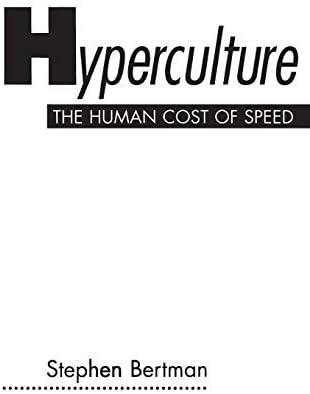 Hyperculture: The Human Cost of Speed: Written by Stephen Bertman, 1998 Edition, Publisher: Praeger Publishers Inc [Hardcover] Hardcover – 10 May 1998