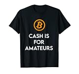 Cash Is For Amateurs Funny Crypto BTC T-Shirt