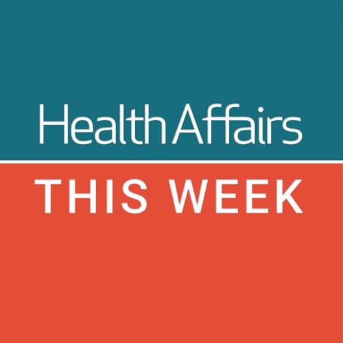 Health Affairs This Week Podcast Por Health Affairs arte de portada