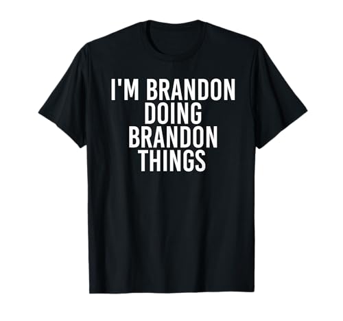 I'm Brandon Doing Brandon Things Shirt Funny Gift Idea T-Shirt