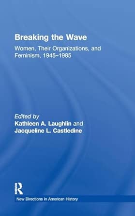 Breaking the Wave: Women, Their Organizations, and Feminism, 1945-1985 book cover