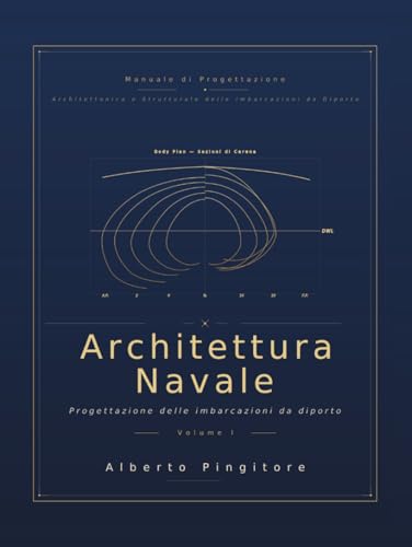 MANUALE DI PROGETTAZIONE ARCHITETTONICA E STRUTTURALE DELLE IMBARCAZIONI DA DIPORTO: Volume 1 - Architettura Navale