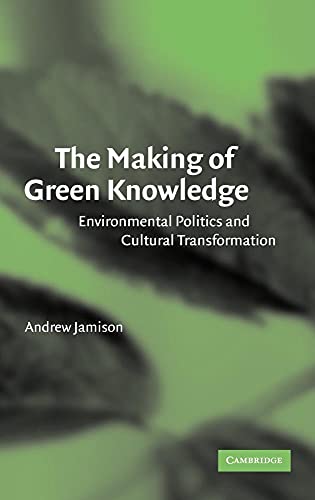 The Making of Green Knowledge: Environmental Politics and Cultural Transformation