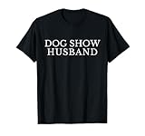 Dog Show Husband, Funny Dog Spouse, Dog Dad