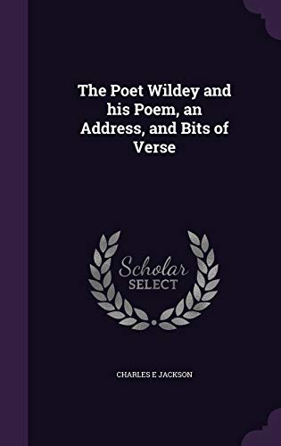 The Poet Wildey and his Poem, an Address, and Bits of Verse