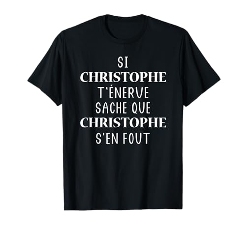 Photo de Prénom Christophe humour t'énerve sache que Christophe T-Shirt