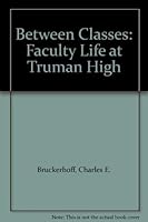 Between Classes: Faculty Life at Truman High 0807730750 Book Cover