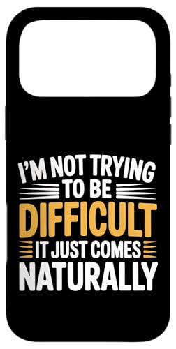 Not Trying To Be Difficult It Comes Naturally - �X�}�z�P�[�X iPhone 17 Pro Max �p