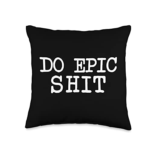 Funny Saying Motivational Inspirational Quote Do Epic Shit Throw Pillow
