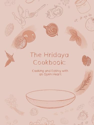The Hridaya Cookbook: Cooking and Eating with an Open Heart