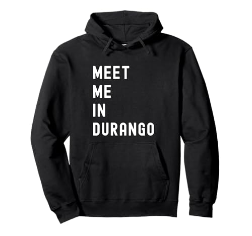 Encuéntrame en Durango, Durango, México Sudadera con Capucha
