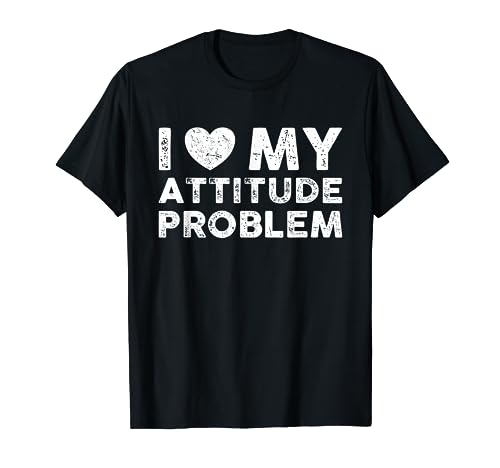 I Love My Attitude Problem Funny Sarcastic Saying Attitude Camiseta
