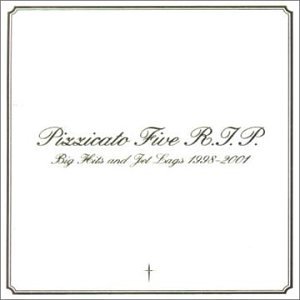 Pizzicato Five R.I.P. Big Hits & Jet Lags 98-2001