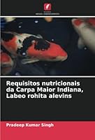 Requisitos nutricionais da Carpa Maior Indiana, Labeo rohita alevins 6205352737 Book Cover