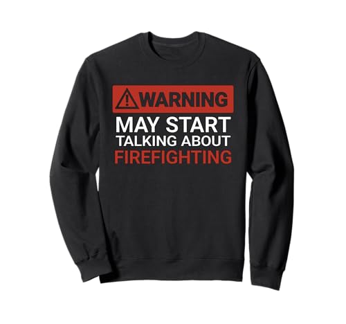 Warning May Start Talking About Firefighting | Divertido Sudadera
