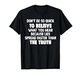 Dont Be So Quick To Believe Tee Gifts Ideas