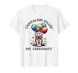 Capitalism Killed My Creativity Cat Clown Sad Artist Design T-Shirt