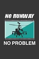 No Runway No Problem | Funny Helicopter Notebook | Pilot Lined Journal | Airplane Aviation Saying | Rotorcraft Flying Gift: Chopper Airman Quote B09ZCCLGHV Book Cover