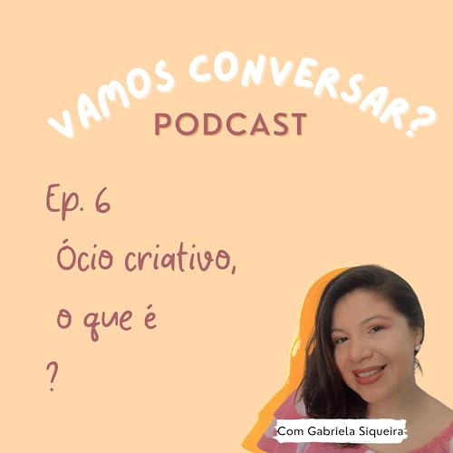 &Oacute;cio Criativo, o que &eacute;? - Vamos conversar? Podcast #6 copertina