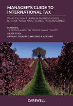 The Manager's Guide to International Taxation: Presented in a Case Study: La Brienza Winery: Tax Trouble in Wine Country