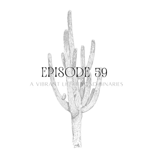 Episode 59: A Vibrant Life Beyond Binaries
