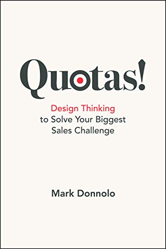 Quotas!: Design Thinking to Solve Your Biggest Sales Challenge