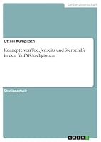 Konzepte von Tod, Jenseits und Sterbehilfe in den f�nf Weltreligionen 3668093393 Book Cover