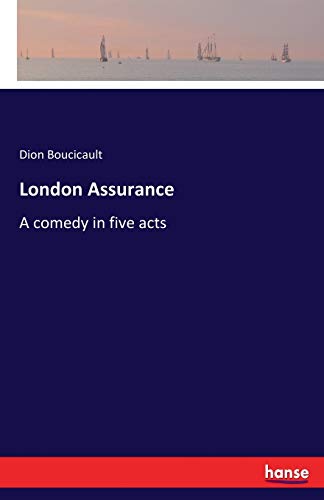 London Assurance: A comedy in five acts 3744789322 Book Cover