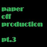  Paper Off Production, Pt. 3