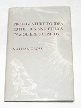 From Gesture to Idea: Esthetics and Ethics in Moliere's Comedy