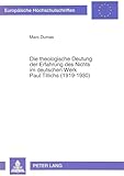  Die theologische Deutung der Erfahrung des Nichts im deutschen Werk Paul Tillichs (1919-1930): Dissertationsschrift (Europäische Hochschulschriften / ... 23: Theology / Série 23: Théologie, Band 479)