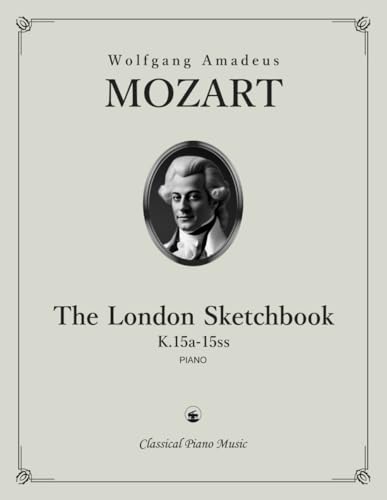 Image of The London Sketchbook, K.15a-15ss - Wolfgang Amadeus MOZART - Classical Piano Music: Witness the Emerging Brilliance of Genius • From Playful Whimsy ... • Youthful Elegance and Inspired Creativity
