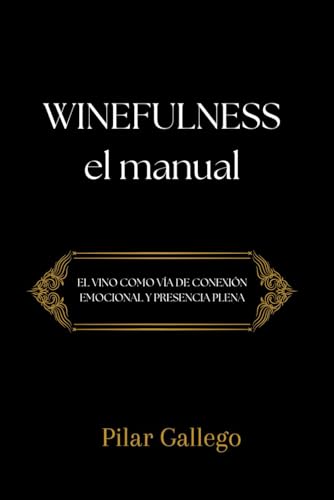 WINEFULNESS, EL MANUAL: El vino como vía de conexión emocional y presencia plena
