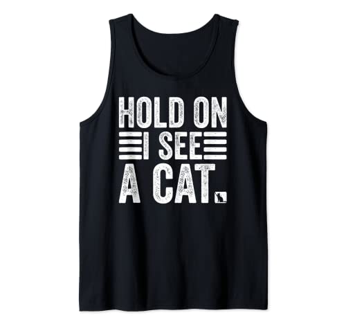 Hold On I See A Cat Funny Cat Lovers Sarcastic Saying Kitten Tank Top