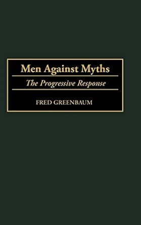 Men Against Myths: The Progressive Response: Greenbaum, Fred ...