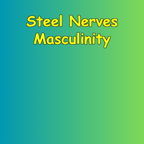 『Steel Nerves Masculinity | Men’s Unbreakable Composure』のカバーアート
