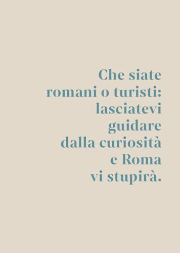 Roma Come Vuoi. Una Città Da Scoprire Da 3000 Anni - 8