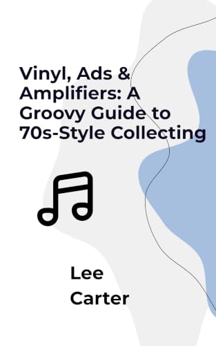 Vinyl, Ads & Amplifiers: A Groovy Guide to 70s-Style Collecting (English Edition)