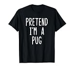 Pretend I'm A Pug Dog Costume Halloween Lazy Adult Kids T-Shirt