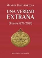 Una verdad extraña: Poesía 1974-2021 (OBRAS GENERALES)
