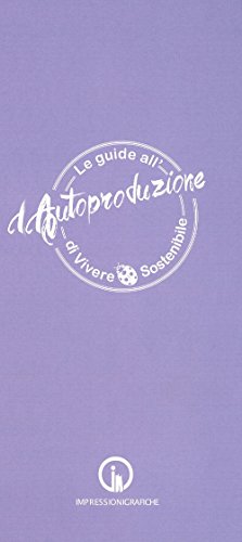 Le guide all'autoproduzione di vivere sostenibile. La cura del corpo e della mente