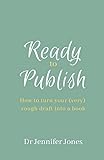 Ready to Publish: How to turn your (very) rough draft into a book