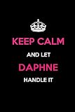 Keep Calm and Let Daphne Handle It: Blank Lined 6x9 Name Journal/Notebooks as Birthday, Anniversary, Christmas, Thanksgiving or any occasion Gifts For Girls and Women
