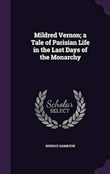 Hardcover Mildred Vernon; a Tale of Parisian Life in the Last Days of the Monarchy Book